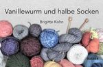 Vanillewurm und halbe Socken Cover des Buches Vanillewurm und halbe Socken (ISBN: 9783990185902)