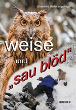 WEISE UND „SAU BLÖD“ Cover des Buches WEISE UND „SAU BLÖD“ (ISBN: 9783990187203)