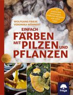 Einfach färben mit Pilzen und Pflanzen Cover des Buches Einfach färben mit Pilzen und Pflanzen (ISBN: 9783990254141)