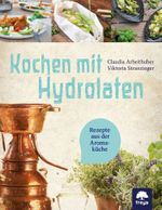 Kochen mit Hydrolaten Cover des Buches Kochen mit Hydrolaten (ISBN: 9783990254721)
