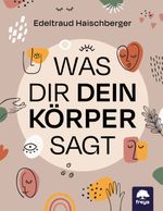Was dir dein Körper sagt Cover des Buches Was dir dein Körper sagt (ISBN: 9783990254974)