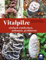 Vitalpilze Cover des Buches Vitalpilze (ISBN: 9783990255223)
