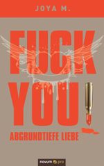 FUCK YOU: Abgrundtiefe Liebe Cover des Buches FUCK YOU: Abgrundtiefe Liebe (ISBN: 9783990269213)
