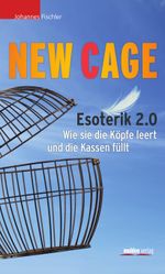 New Cage: Esoterik 2.0. Wie sie die Köpfe leert und die Kassen füllt Cover des Buches New Cage: Esoterik 2.0. Wie sie die Köpfe leert und die Kassen füllt (ISBN: 9783990402139)