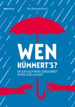 Wen kümmert's?: Die (un-)sichtbare Sorgearbeit in der Gesellschaft (Varia) Cover des Buches Wen kümmert's?: Die (un-)sichtbare Sorgearbeit in der Gesellschaft (Varia) (ISBN: 9783990464335)