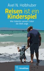 Reisen ist ein Kinderspiel Cover des Buches Reisen ist ein Kinderspiel (ISBN: 9783990500712)
