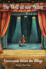 Die Welt ist eine Bühne - Unerwartete Helden des Alltags Cover des Buches Die Welt ist eine Bühne - Unerwartete Helden des Alltags (ISBN: 9783990513965)