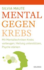 Mental gegen Krebs Cover des Buches Mental gegen Krebs (ISBN: 9783990601556)