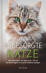 Die besorgte Katze. Was Ihre Katze Ihnen sagen möchte. Warum Schnurren nicht immer Wohlgefühl bedeutet und wie Hauskatzen spüren, dass ihr Mensch nicht mit sich im Reinen ist. Cover des Buches Die besorgte Katze. Was Ihre Katze Ihnen sagen möchte. Warum Schnurren nicht immer Wohlgefühl bedeutet und wie Hauskatzen spüren, dass ihr Mensch nicht mit sich im Reinen ist. (ISBN: 9783990601853)