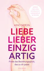 Liebe lieber einzigartig. Finde das Beziehungsglück, das zu dir passt. Partnerschaft individuell gestalten: Beziehungskrisen meistern und Wünsche kommunizieren. Beziehungsratgeber für Paare & Singles Cover des Buches Liebe lieber einzigartig. Finde das Beziehungsglück, das zu dir passt. Partnerschaft individuell gestalten: Beziehungskrisen meistern und Wünsche kommunizieren. Beziehungsratgeber für Paare & Singles (ISBN: 9783990602416)