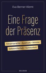 Eine Frage der Präsenz. Körpersprache, Ausdruck, Stimme, Selbstsicherheit, Sichtbarkeit. Tipps & Übungen für einen souveränen Auftritt, der Selbstbewusstsein und Authentizität ausstrahlt. Cover des Buches Eine Frage der Präsenz. Körpersprache, Ausdruck, Stimme, Selbstsicherheit, Sichtbarkeit. Tipps & Übungen für einen souveränen Auftritt, der Selbstbewusstsein und Authentizität ausstrahlt. (ISBN: 9783990602454)