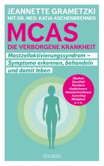 MCAS - die verborgene Krankheit – Mastzellaktivierungssyndrom. Symptome erkennen, behandeln, damit leben. Umgang mit Mastzellaktivierungssyndrom und Histaminintoleranz: Erfahrungsberichte und Tipps für den Alltag. Cover des Buches MCAS - die verborgene Krankheit – Mastzellaktivierungssyndrom. Symptome erkennen, behandeln, damit leben. Umgang mit Mastzellaktivierungssyndrom und Histaminintoleranz: Erfahrungsberichte und Tipps für den Alltag. (ISBN: 9783990603017)