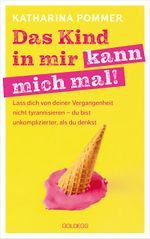 Das Kind in mir kann mich mal. Lass dich von deiner Vergangenheit nicht tyrannisieren – du bist unkomplizierter, als du denkst. Alte Glaubensmuster auflösen und die Gegenwart genießen – so klappt es! Cover des Buches Das Kind in mir kann mich mal. Lass dich von deiner Vergangenheit nicht tyrannisieren – du bist unkomplizierter, als du denkst. Alte Glaubensmuster auflösen und die Gegenwart genießen – so klappt es! (ISBN: 9783990603024)