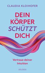 Dein Körper schützt dich. Vertraue seinen Signalen und deiner Intuition. Mit Bauchgefühl & Neurowissenschaft die Gesundheit stärken: Krankheitssymptome deuten & Stress reduzieren Cover des Buches Dein Körper schützt dich. Vertraue seinen Signalen und deiner Intuition. Mit Bauchgefühl & Neurowissenschaft die Gesundheit stärken: Krankheitssymptome deuten & Stress reduzieren (ISBN: 9783990603284)