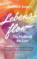 Lebensflow – Die Heilkraft der Lust Cover des Buches Lebensflow – Die Heilkraft der Lust (ISBN: 9783990604427)