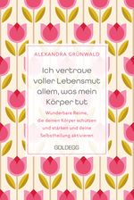 Ich vertraue voller Lebensmut allem, was mein Körper tut Cover des Buches Ich vertraue voller Lebensmut allem, was mein Körper tut (ISBN: 9783990604793)