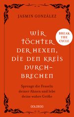 Wir Töchter der Hexen, die den Kreis durchbrechen - Cyclebreaker - Transgenerationale Weitergabe - Trauma - Selbstermächtigung Cover des Buches Wir Töchter der Hexen, die den Kreis durchbrechen - Cyclebreaker - Transgenerationale Weitergabe - Trauma - Selbstermächtigung (ISBN: 9783990605011)