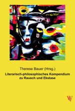 Literarisch-philosophisches Kompendium zu Rausch und Ekstase Cover des Buches Literarisch-philosophisches Kompendium zu Rausch und Ekstase (ISBN: 9783990610329)