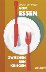 Vom Essen zwischen den Kriegen Cover des Buches Vom Essen zwischen den Kriegen (ISBN: 9783990651100)