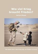 Wie viel Krieg braucht Frieden?: Von einem, der in den Krieg zog, um Frieden zu lernen Cover des Buches Wie viel Krieg braucht Frieden?: Von einem, der in den Krieg zog, um Frieden zu lernen (ISBN: 9783990708057)