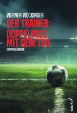 Der Trainer: Doppelpass mit dem Tod Cover des Buches Der Trainer: Doppelpass mit dem Tod (ISBN: 9783990743010)