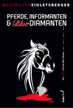 Pferde, Informanten & Blut-Diamanten Cover des Buches Pferde, Informanten & Blut-Diamanten (ISBN: 9783990743256)