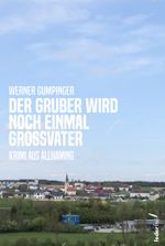 Der Gruber wird noch einmal Großvater Cover des Buches Der Gruber wird noch einmal Großvater (ISBN: 9783990743522)