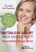 Natürliche Geburt nach Kaiserschnitt: Praxis-Wissen von der Ärztin - Das VBAC-Buch, das deine nächste Schwangerschaft und Geburt vereinfacht Cover des Buches Natürliche Geburt nach Kaiserschnitt: Praxis-Wissen von der Ärztin - Das VBAC-Buch, das deine nächste Schwangerschaft und Geburt vereinfacht (ISBN: 9783990820582)