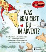 Was brauchst du im Advent? Der Familien-Adventskalender in Giraffensprache für Gewaltfreie Kommunikation mit Kindern und Eltern Cover des Buches Was brauchst du im Advent? Der Familien-Adventskalender in Giraffensprache für Gewaltfreie Kommunikation mit Kindern und Eltern (ISBN: 9783990820865)