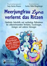 Meerjungfrau Lyra verlernt das Ritzen - Fabelhafte Soforthilfe und nachhaltige Maßnahmen bei selbstverletzendem Verhalten, Essstörungen, Zwängen und anderen Störungen Cover des Buches Meerjungfrau Lyra verlernt das Ritzen - Fabelhafte Soforthilfe und nachhaltige Maßnahmen bei selbstverletzendem Verhalten, Essstörungen, Zwängen und anderen Störungen (ISBN: 9783990821206)