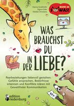 Was brauchst du in der Liebe? Paarbeziehungen liebevoll gestalten: Gefühle ansprechen, Bedürfnisse erkennen und Konflikte klären mit Gewaltfreier Kommunikation Cover des Buches Was brauchst du in der Liebe? Paarbeziehungen liebevoll gestalten: Gefühle ansprechen, Bedürfnisse erkennen und Konflikte klären mit Gewaltfreier Kommunikation (ISBN: 9783990821220)