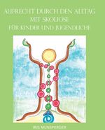 Aufrecht durch den Alltag mit Skoliose für Kinder und Jugendliche Cover des Buches Aufrecht durch den Alltag mit Skoliose für Kinder und Jugendliche (ISBN: 9783990842515)