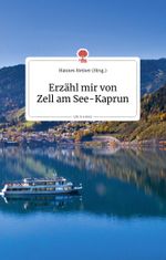 Erzähl mir von Zell am See - Kaprun. Life is a story - story.one Cover des Buches Erzähl mir von Zell am See - Kaprun. Life is a story - story.one (ISBN: 9783990870396)