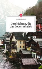 Geschichten, die das Leben schrieb. Life is a Story - story.one Cover des Buches Geschichten, die das Leben schrieb. Life is a Story - story.one (ISBN: 9783990870426)