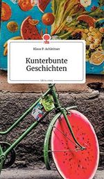 Kunterbunte Geschichten. Life is a Story - story.one Cover des Buches Kunterbunte Geschichten. Life is a Story - story.one (ISBN: 9783990872383)