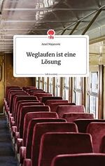 Weglaufen ist eine Lösung. Life is a Story - story.one Cover des Buches Weglaufen ist eine Lösung. Life is a Story - story.one (ISBN: 9783990878330)