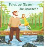 Papa, wo fliegen die Drachen? Cover des Buches Papa, wo fliegen die Drachen? (ISBN: 9783990931639)