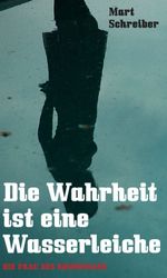 Die Wahrheit ist eine Wasserleiche Cover des Buches Die Wahrheit ist eine Wasserleiche (ISBN: 9783990938799)