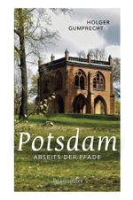 Potsdam abseits der Pfade Cover des Buches Potsdam abseits der Pfade (ISBN: 9783991002338)
