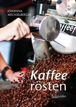 Kaffeerösten Cover des Buches Kaffeerösten (ISBN: 9783991002574)