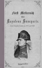 Fürst Metternich über Napoleon Bonaparte Cover des Buches Fürst Metternich über Napoleon Bonaparte (ISBN: 9783991002703)