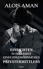 Einsichten in die Arbeit eines ungewöhnlichen Privatermittlers Cover des Buches Einsichten in die Arbeit eines ungewöhnlichen Privatermittlers (ISBN: 9783991078647)