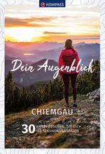 KOMPASS Dein Augenblick Chiemgau Cover des Buches KOMPASS Dein Augenblick Chiemgau (ISBN: 9783991213086)
