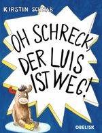 Oh Schreck, der Luis ist weg! Cover des Buches Oh Schreck, der Luis ist weg! (ISBN: 9783991281078)