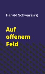 Auf offenem Feld Cover des Buches Auf offenem Feld (ISBN: 9783991297826)