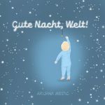 Gute Nacht, Welt! Cover des Buches Gute Nacht, Welt! (ISBN: 9783991297970)