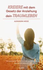 Kreiere mit dem Gesetz der Anziehung dein Traumleben Cover des Buches Kreiere mit dem Gesetz der Anziehung dein Traumleben (ISBN: 9783991303329)