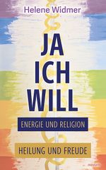 Ja, ich will – Energie und Religion Cover des Buches Ja, ich will – Energie und Religion (ISBN: 9783991303848)