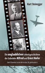 Die unglaublichen Lebensgeschichten der Gebrüder Alfred und Ernst Hofer Cover des Buches Die unglaublichen Lebensgeschichten der Gebrüder Alfred und Ernst Hofer (ISBN: 9783991304265)