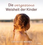 Die vergessene Weisheit der Kinder Cover des Buches Die vergessene Weisheit der Kinder (ISBN: 9783991304739)